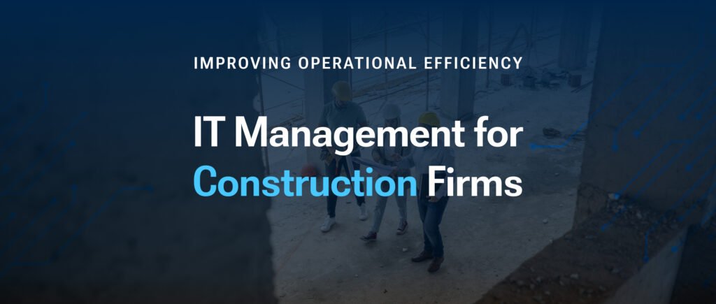 IT Management for Construction Firms