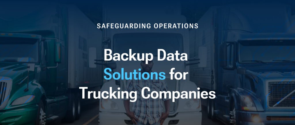 Backup Data Solutions for Trucking Companies