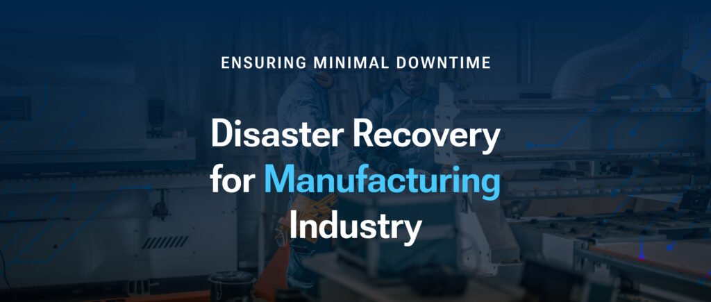 Disaster Recovery for Manufacturing