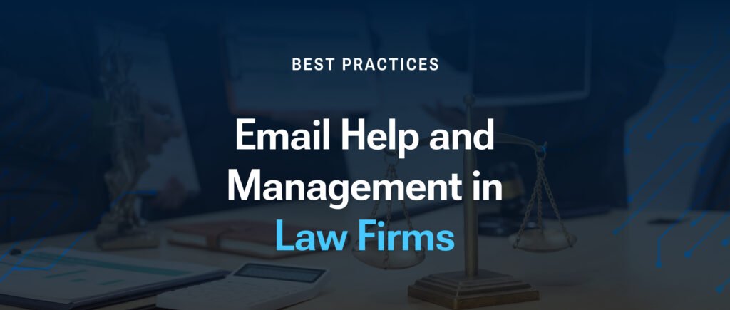 Best Practices for Email Help and Management in Law Firms