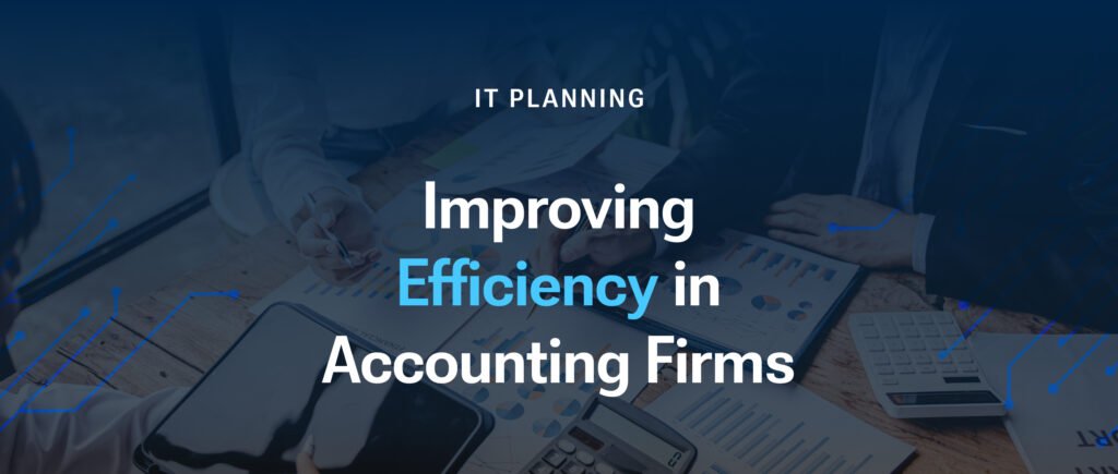Improving Efficiency in Accounting Firms Through IT Planning